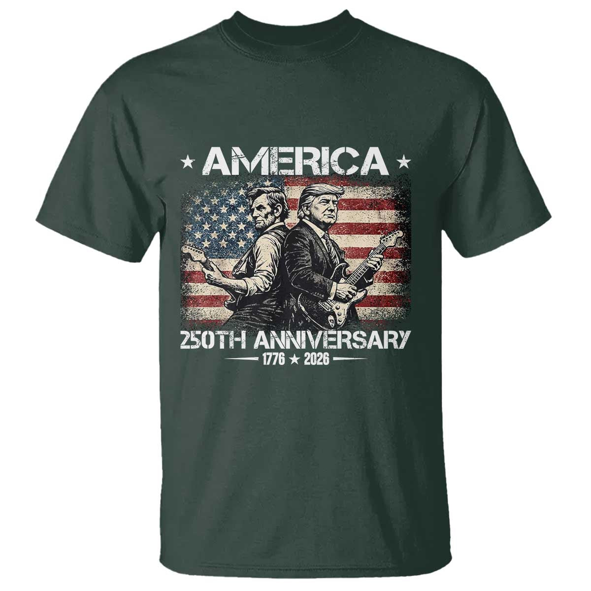 250th Anniversary Abraham Lincoln and Trump Rocking T Shirt Rock n Roll Electric Guitar Duel Patriotic 1776-2026 TS02 Dark Forest Green Print Your Wear