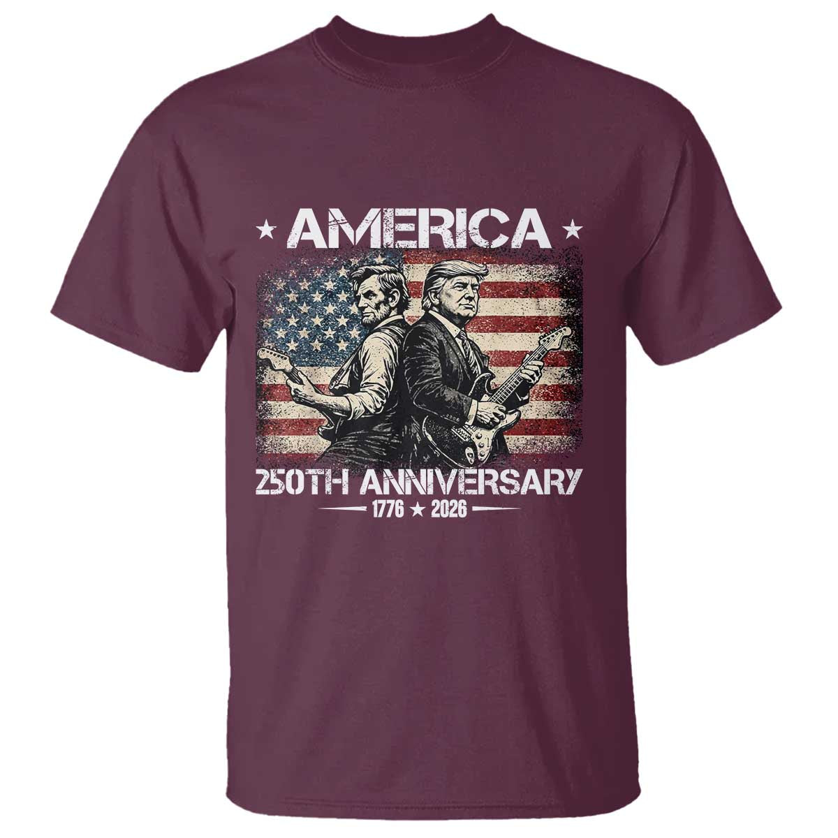 250th Anniversary Abraham Lincoln and Trump Rocking T Shirt Rock n Roll Electric Guitar Duel Patriotic 1776-2026 TS02 Maroon Print Your Wear