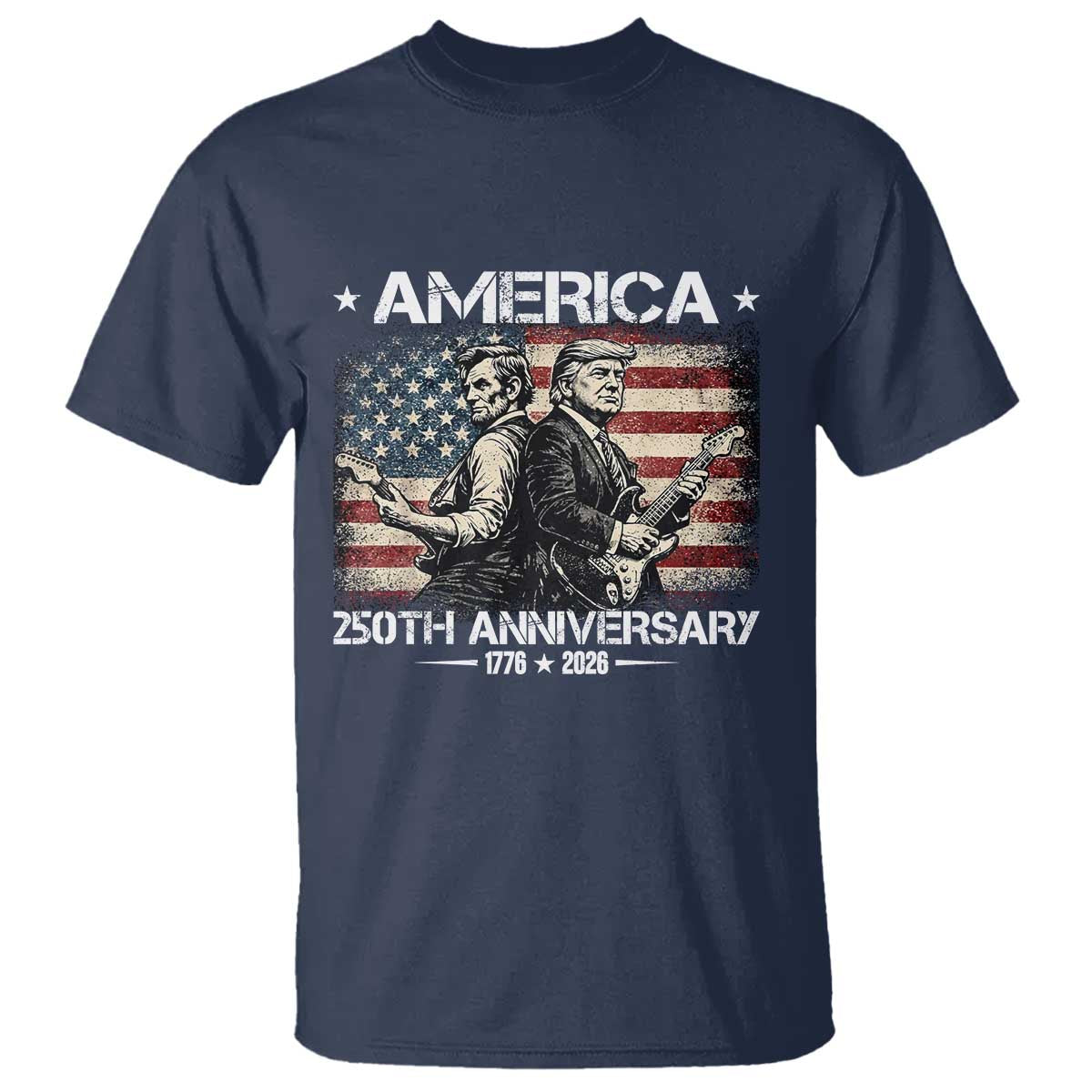 250th Anniversary Abraham Lincoln and Trump Rocking T Shirt Rock n Roll Electric Guitar Duel Patriotic 1776-2026 TS02 Navy Print Your Wear
