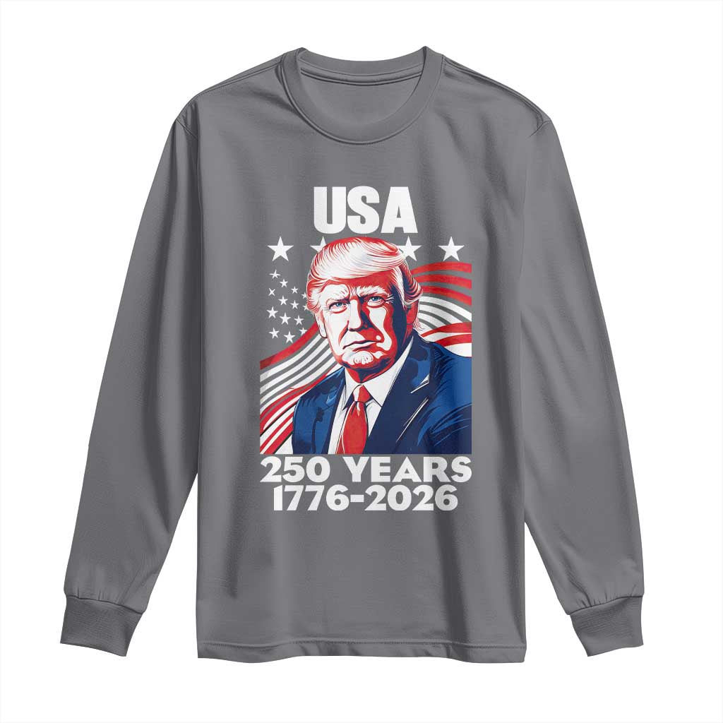 USA 250 Years 1776-2026 Trump Patriotic Portrait Long Sleeve Shirt American Flag Semiquincentennial Celebration TS02 Charcoal Print Your Wear