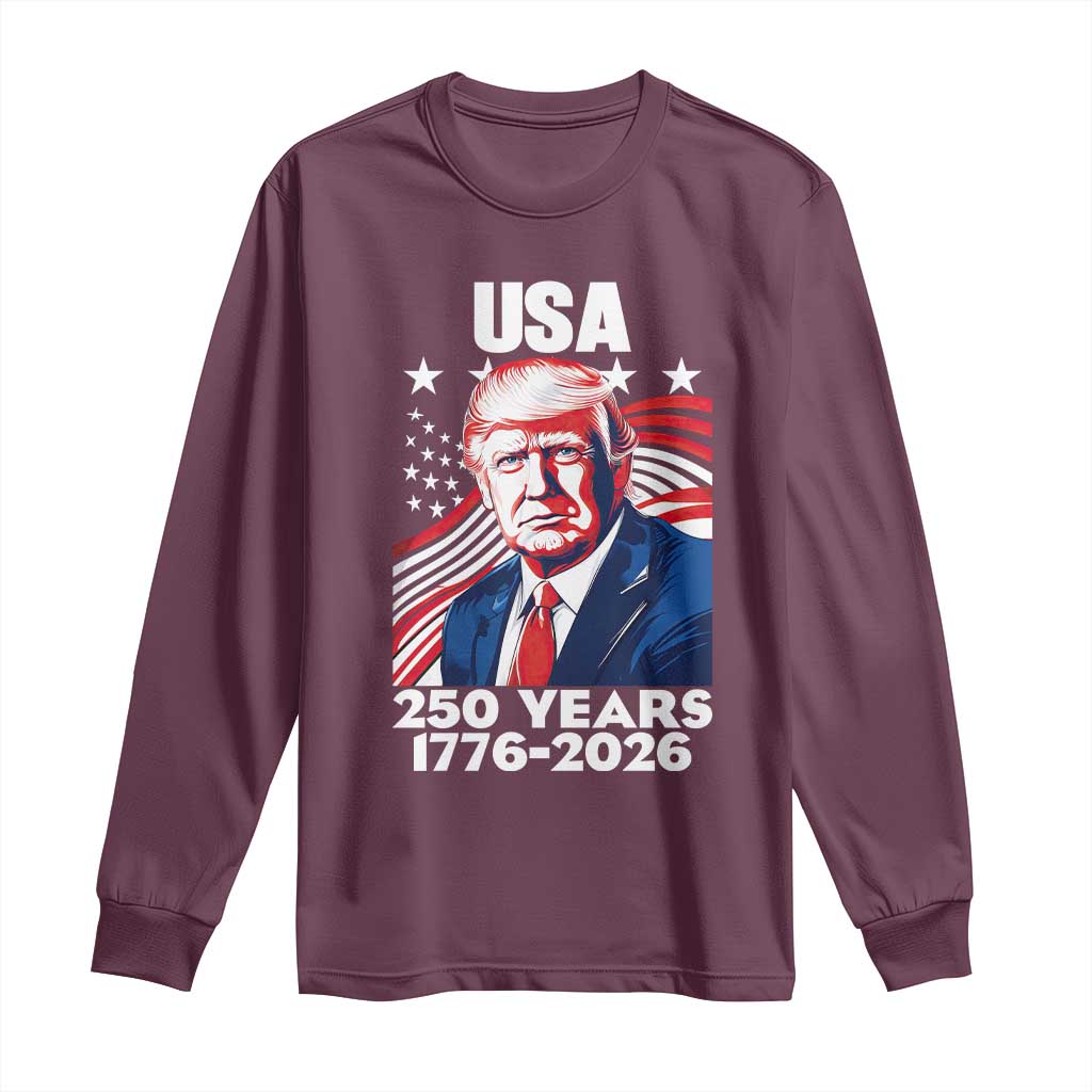 USA 250 Years 1776-2026 Trump Patriotic Portrait Long Sleeve Shirt American Flag Semiquincentennial Celebration TS02 Maroon Print Your Wear