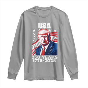 USA 250 Years 1776-2026 Trump Patriotic Portrait Long Sleeve Shirt American Flag Semiquincentennial Celebration TS02 Sport Gray Print Your Wear