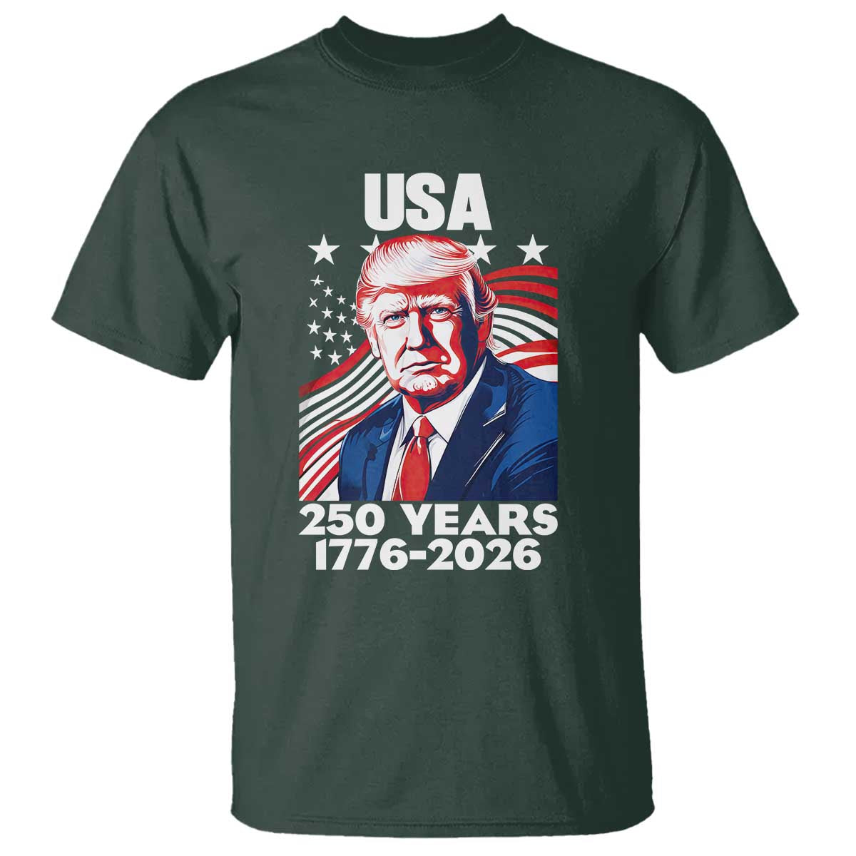 USA 250 Years 1776-2026 Trump Patriotic Portrait T Shirt American Flag Semiquincentennial Celebration TS02 Dark Forest Green Print Your Wear