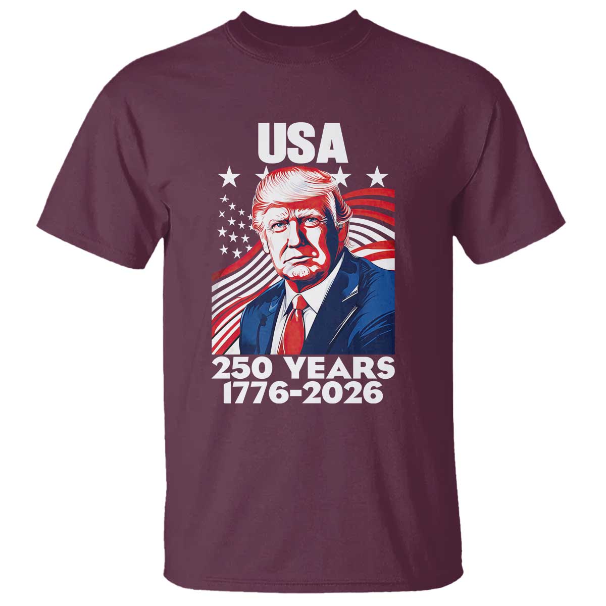USA 250 Years 1776-2026 Trump Patriotic Portrait T Shirt American Flag Semiquincentennial Celebration TS02 Maroon Print Your Wear
