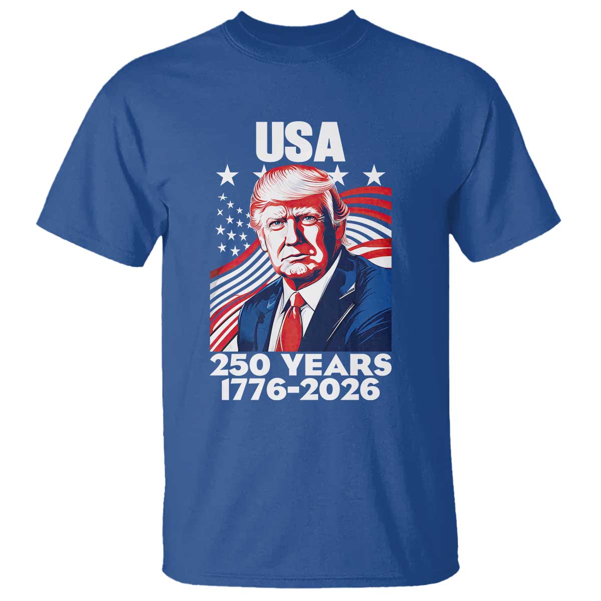 USA 250 Years 1776-2026 Trump Patriotic Portrait T Shirt American Flag Semiquincentennial Celebration TS02 Royal Blue Print Your Wear