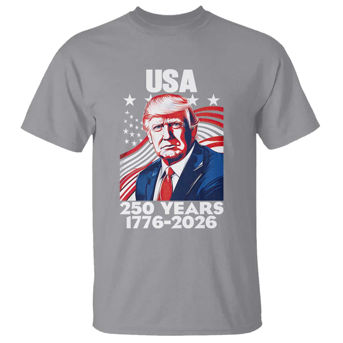 USA 250 Years 1776-2026 Trump Patriotic Portrait T Shirt American Flag Semiquincentennial Celebration TS02 Sport Gray Print Your Wear