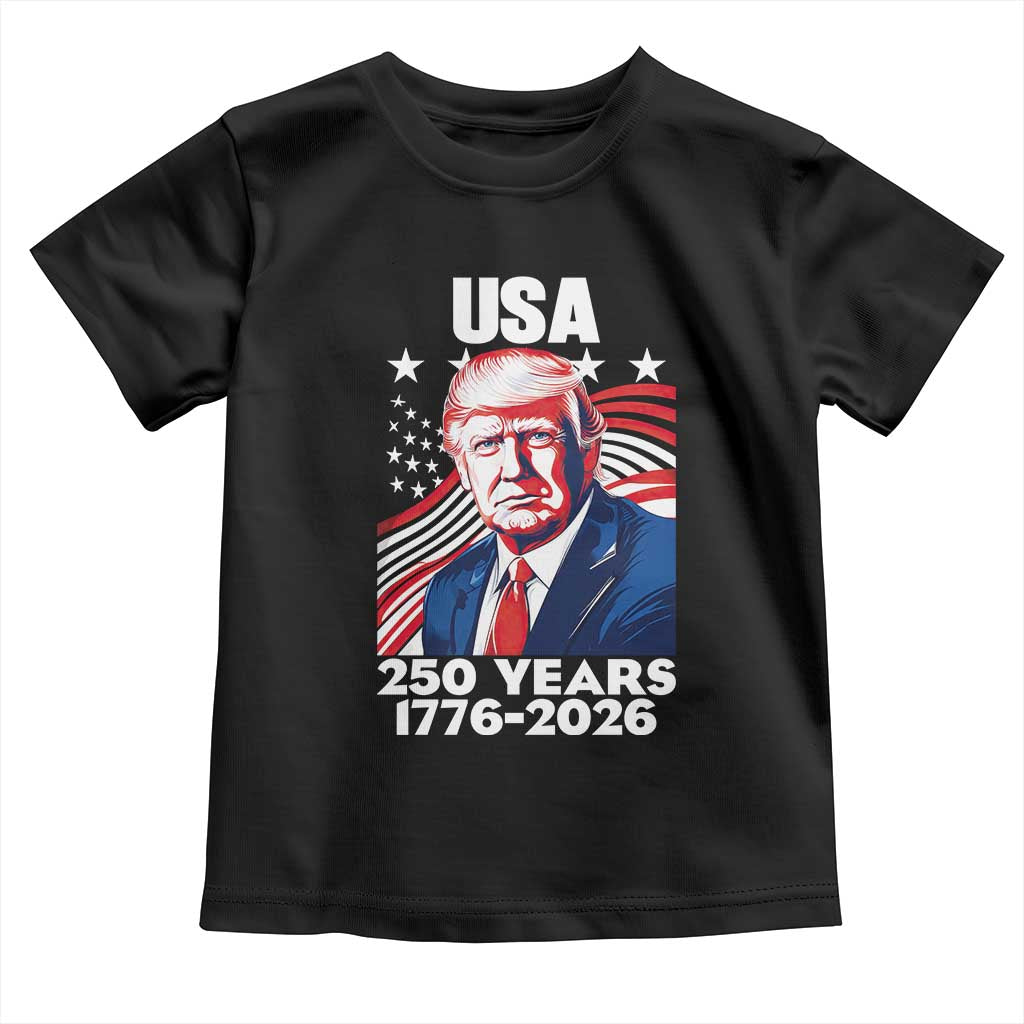 USA 250 Years 1776-2026 Trump Patriotic Portrait Toddler T Shirt American Flag Semiquincentennial Celebration TS02 Black Print Your Wear
