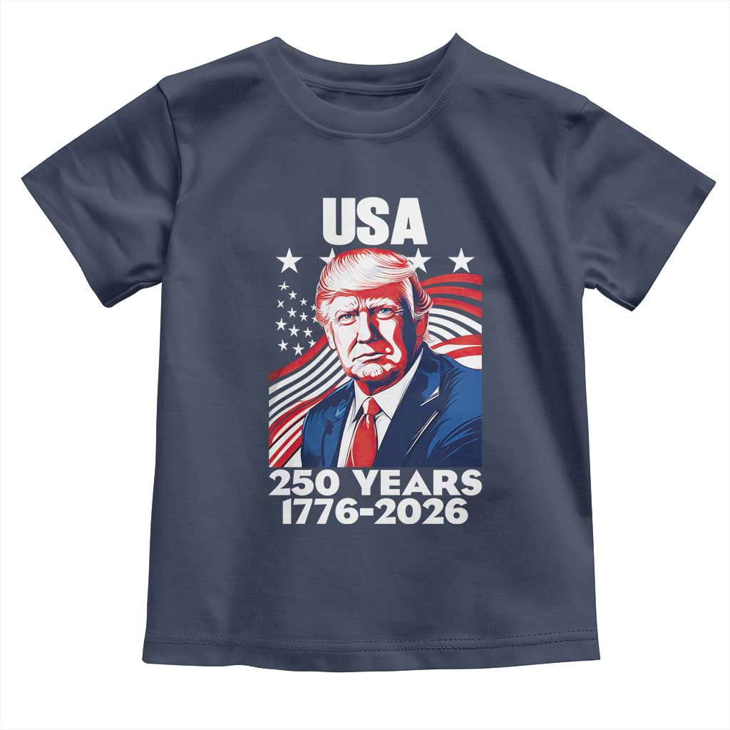 USA 250 Years 1776-2026 Trump Patriotic Portrait Toddler T Shirt American Flag Semiquincentennial Celebration TS02 Navy Print Your Wear
