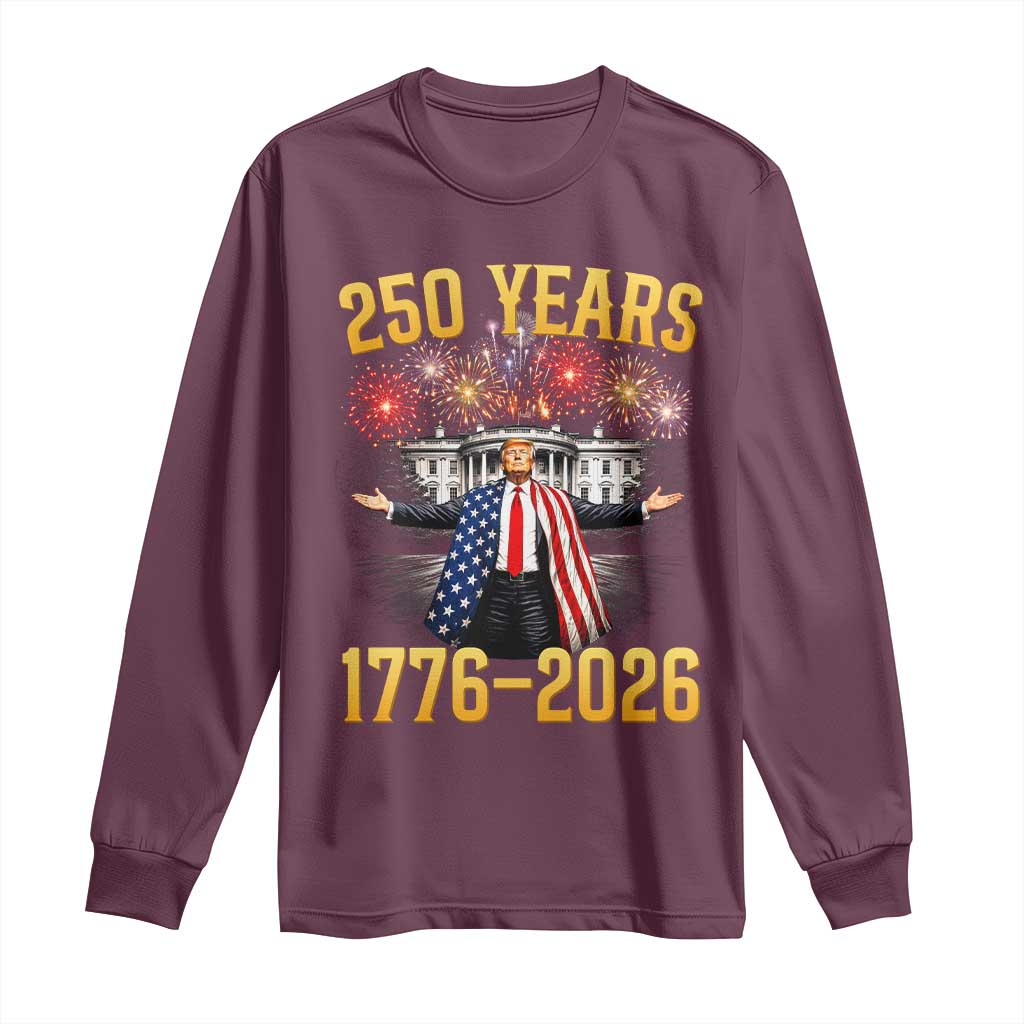 250 Years 1776-2026 Trump Daddys Home Patriotic Long Sleeve Shirt Fireworks 250th Anniversary Semiquincentennial Celebration TS02 Maroon Print Your Wear