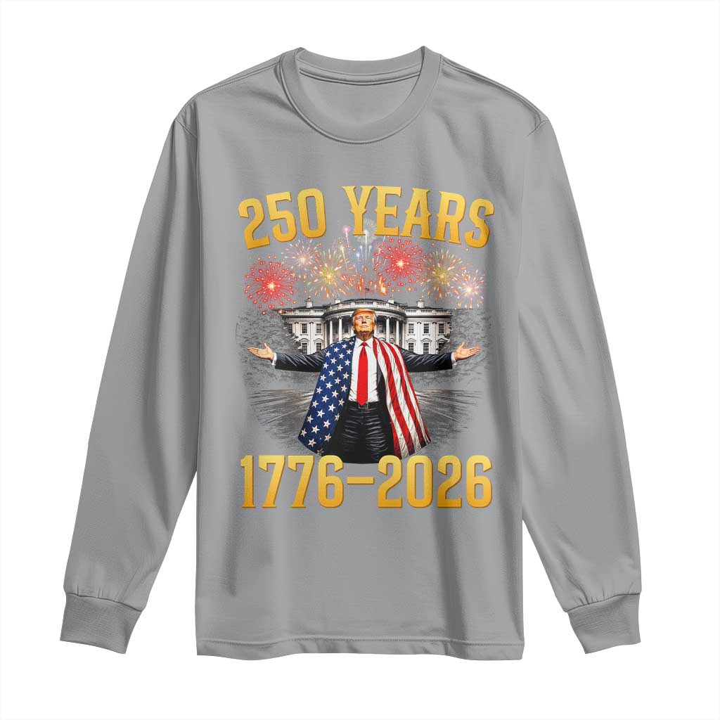 250 Years 1776-2026 Trump Daddys Home Patriotic Long Sleeve Shirt Fireworks 250th Anniversary Semiquincentennial Celebration TS02 Sport Gray Print Your Wear