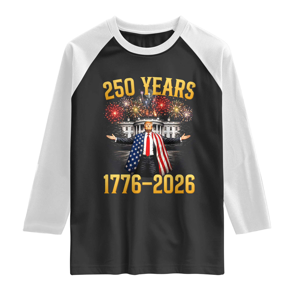 250 Years 1776-2026 Trump Daddys Home Patriotic Raglan Shirt Fireworks 250th Anniversary Semiquincentennial Celebration TS02 Black White Print Your Wear