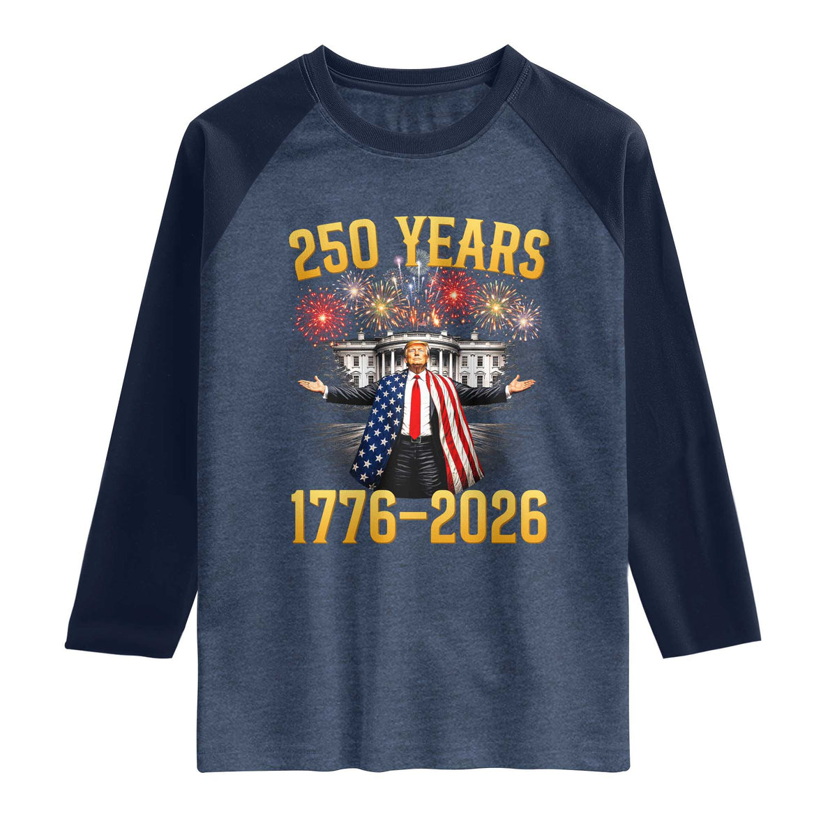 250 Years 1776-2026 Trump Daddys Home Patriotic Raglan Shirt Fireworks 250th Anniversary Semiquincentennial Celebration TS02 Heather Denim Navy Print Your Wear