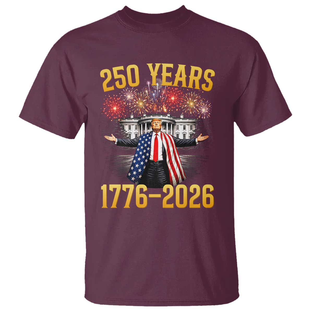 250 Years 1776-2026 Trump Daddys Home Patriotic T Shirt Fireworks 250th Anniversary Semiquincentennial Celebration TS02 Maroon Print Your Wear