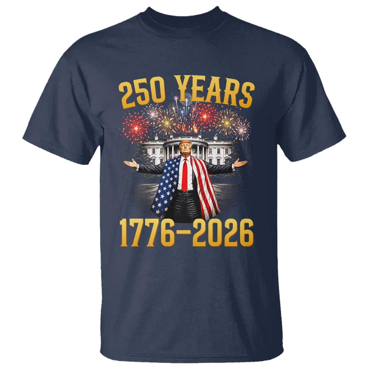 250 Years 1776-2026 Trump Daddys Home Patriotic T Shirt Fireworks 250th Anniversary Semiquincentennial Celebration TS02 Navy Print Your Wear