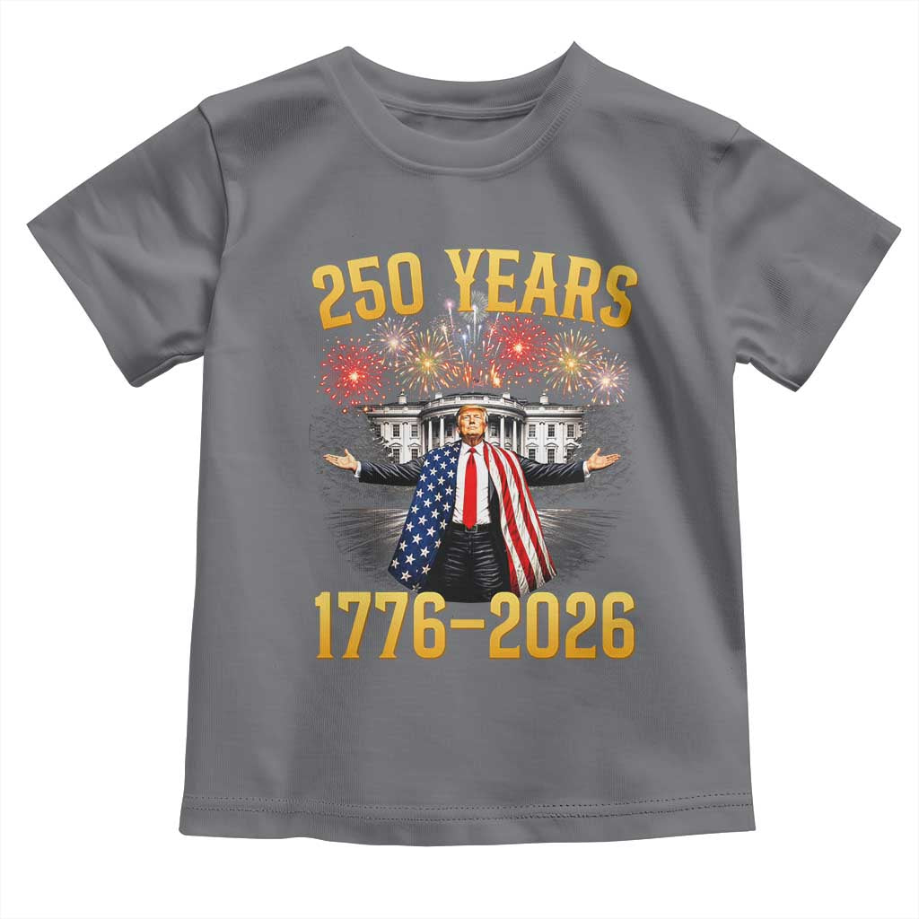 250 Years 1776-2026 Trump Daddys Home Patriotic Toddler T Shirt Fireworks 250th Anniversary Semiquincentennial Celebration TS02 Charcoal Print Your Wear