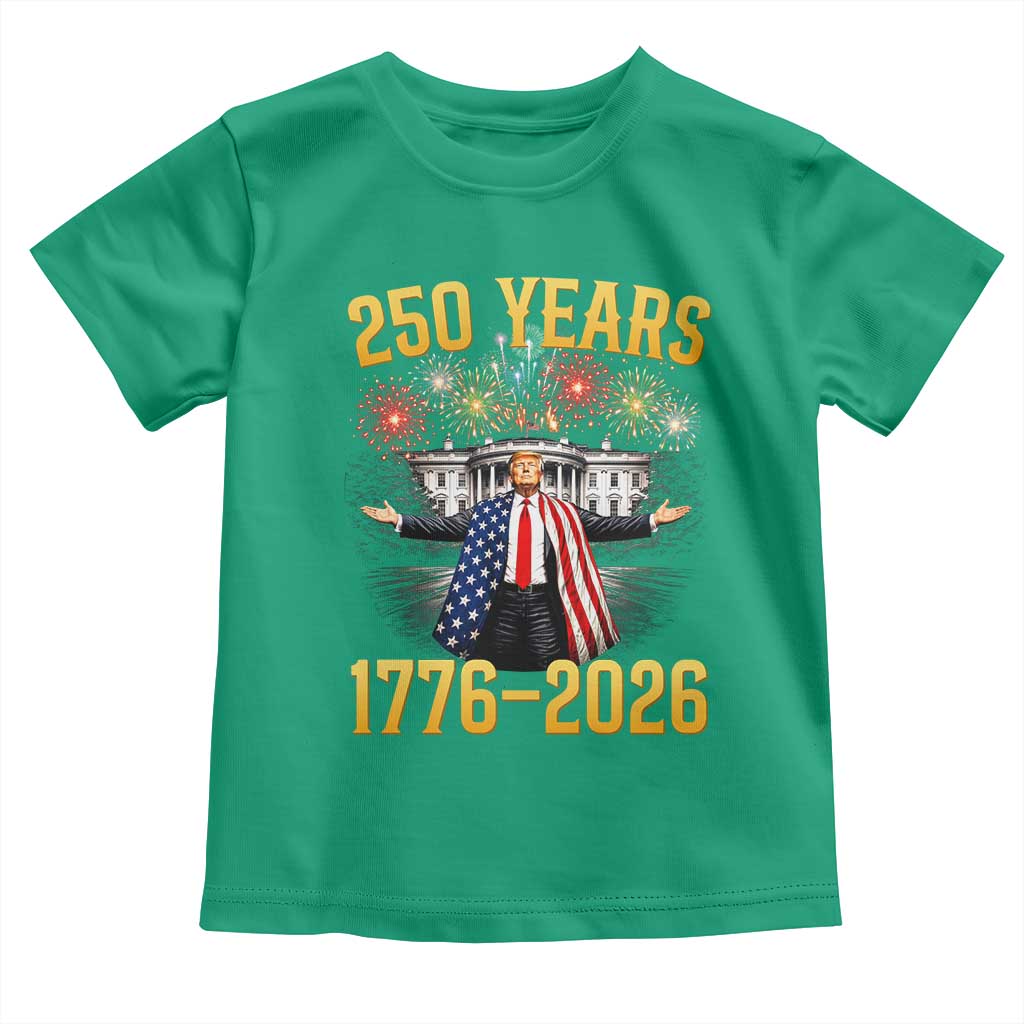 250 Years 1776-2026 Trump Daddys Home Patriotic Toddler T Shirt Fireworks 250th Anniversary Semiquincentennial Celebration TS02 Irish Green Print Your Wear