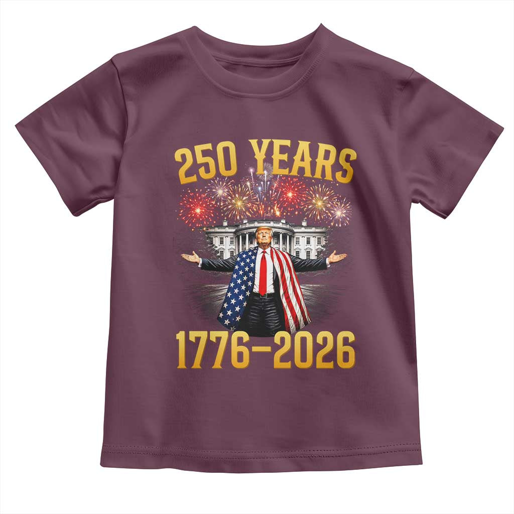 250 Years 1776-2026 Trump Daddys Home Patriotic Toddler T Shirt Fireworks 250th Anniversary Semiquincentennial Celebration TS02 Maroon Print Your Wear
