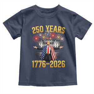 250 Years 1776-2026 Trump Daddys Home Patriotic Toddler T Shirt Fireworks 250th Anniversary Semiquincentennial Celebration TS02 Navy Print Your Wear