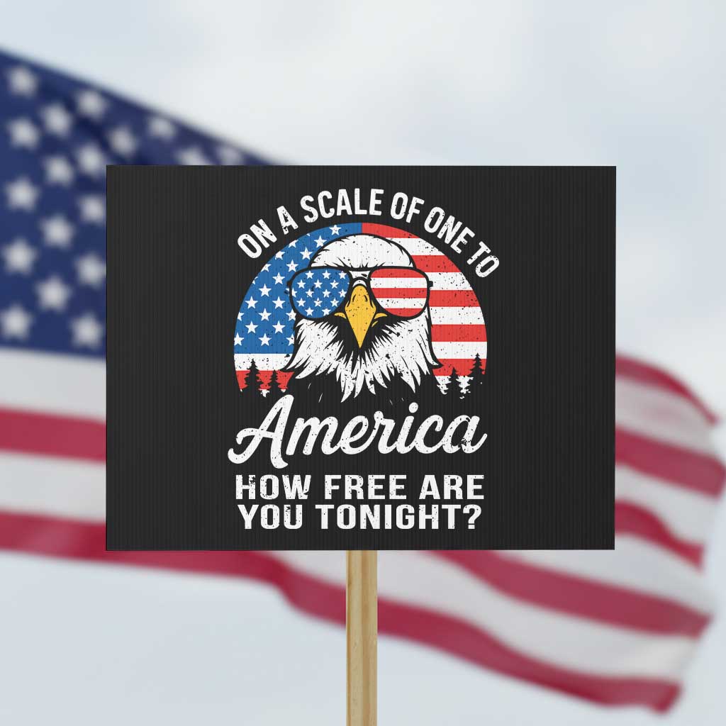 Patriotic Bald Eagle Protest Sign On A Scale Of One To America How Free Are You Tonight TS02 Horizontal 18