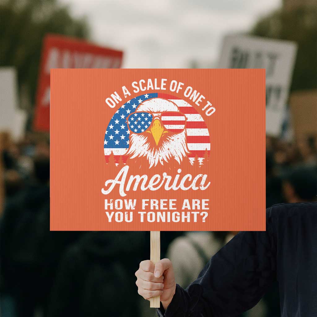 Patriotic Bald Eagle Protest Sign On A Scale Of One To America How Free Are You Tonight TS02 Horizontal 18