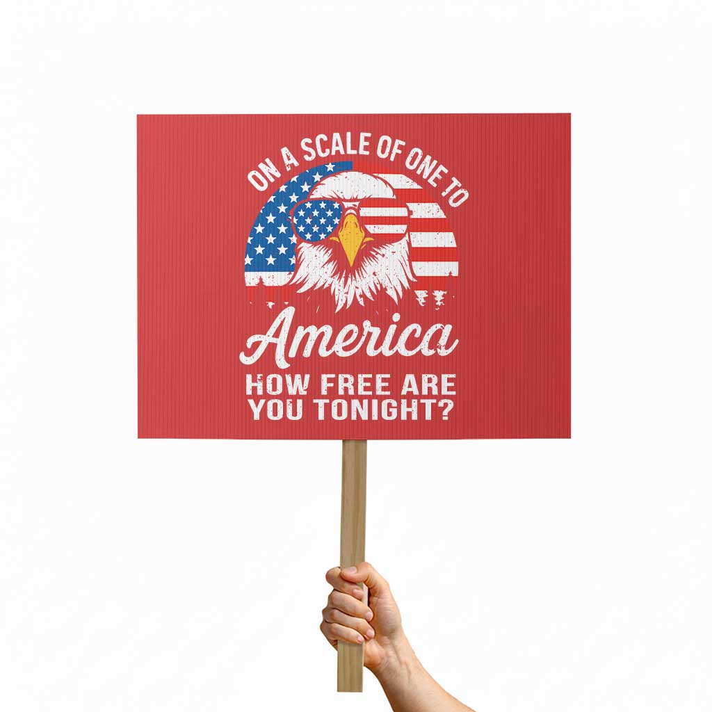 Patriotic Bald Eagle Protest Sign On A Scale Of One To America How Free Are You Tonight TS02 Horizontal 18" × 24" Red Print Your Wear