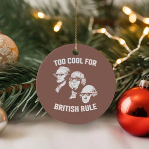 Too Cool for British Rule Founding Fathers Ceramic Ornament Funny Patriotic USA 4th of July TS02 1pc Mocha Print Your Wear