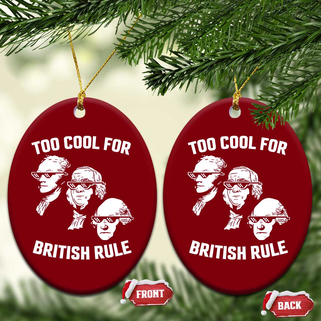 Too Cool for British Rule Founding Fathers Ceramic Ornament Funny Patriotic USA 4th of July TS02 Print Your Wear