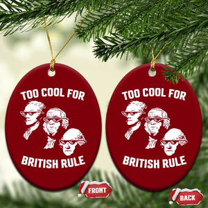 Too Cool for British Rule Founding Fathers Ceramic Ornament Funny Patriotic USA 4th of July TS02 Print Your Wear