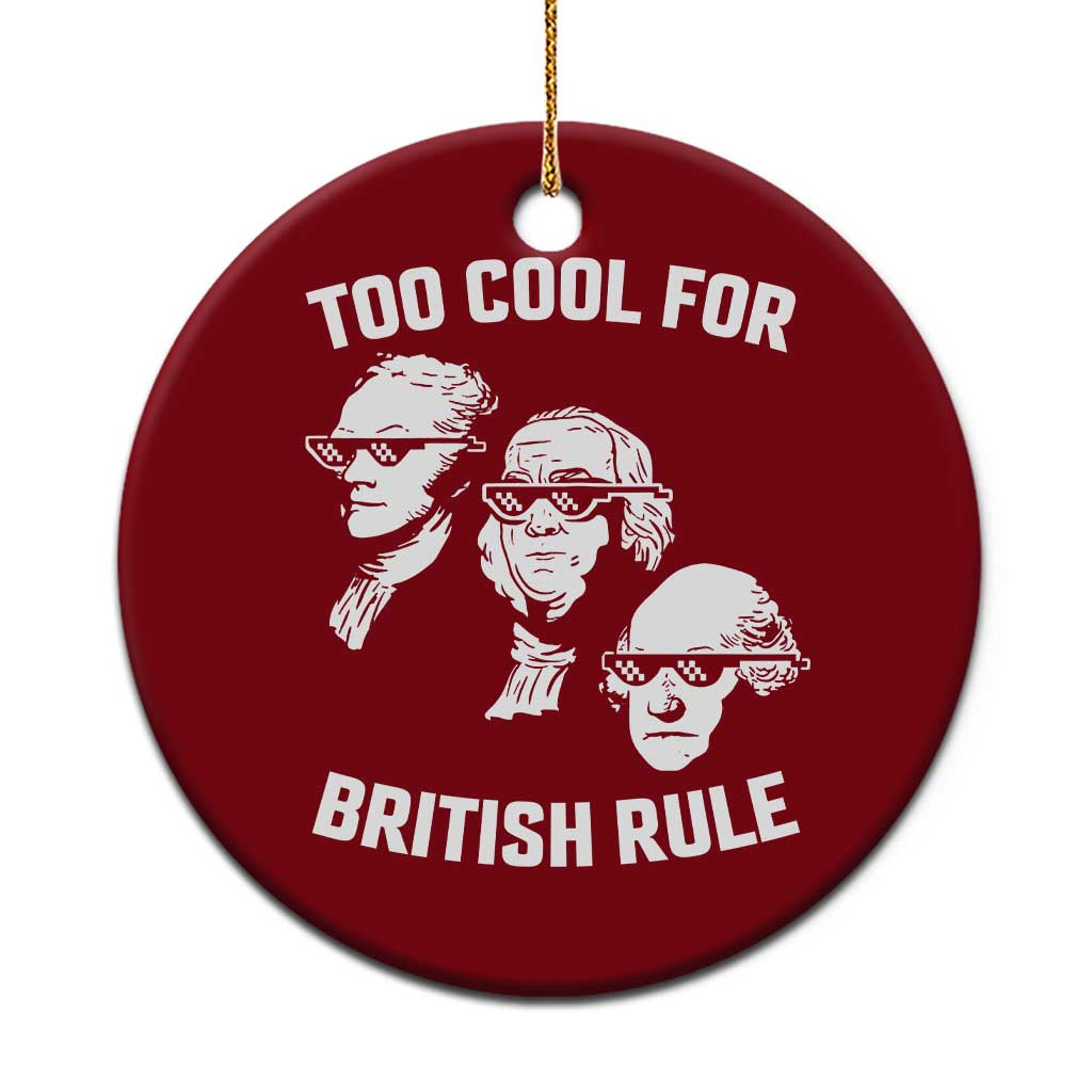 Too Cool for British Rule Founding Fathers Ceramic Ornament Funny Patriotic USA 4th of July TS02 1pc Red Print Your Wear