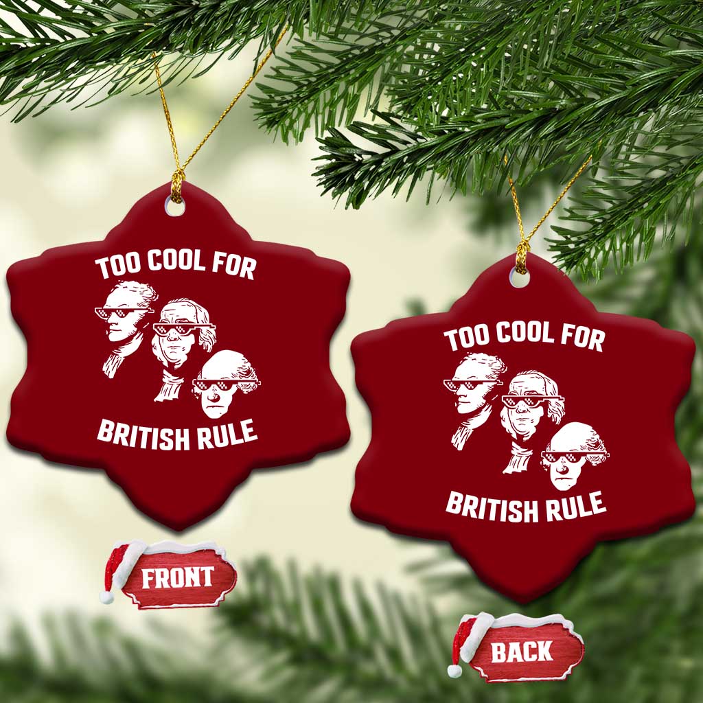 Too Cool for British Rule Founding Fathers Ceramic Ornament Funny Patriotic USA 4th of July TS02 Print Your Wear