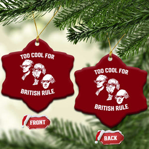 Too Cool for British Rule Founding Fathers Ceramic Ornament Funny Patriotic USA 4th of July TS02 Print Your Wear