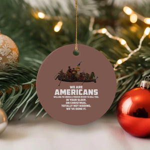 We Are Americans Funny Patriotic Ceramic Ornament Revolutionary War TS02 1pc Mocha Print Your Wear