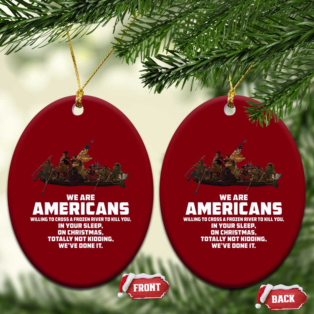 We Are Americans Funny Patriotic Ceramic Ornament Revolutionary War TS02 Print Your Wear