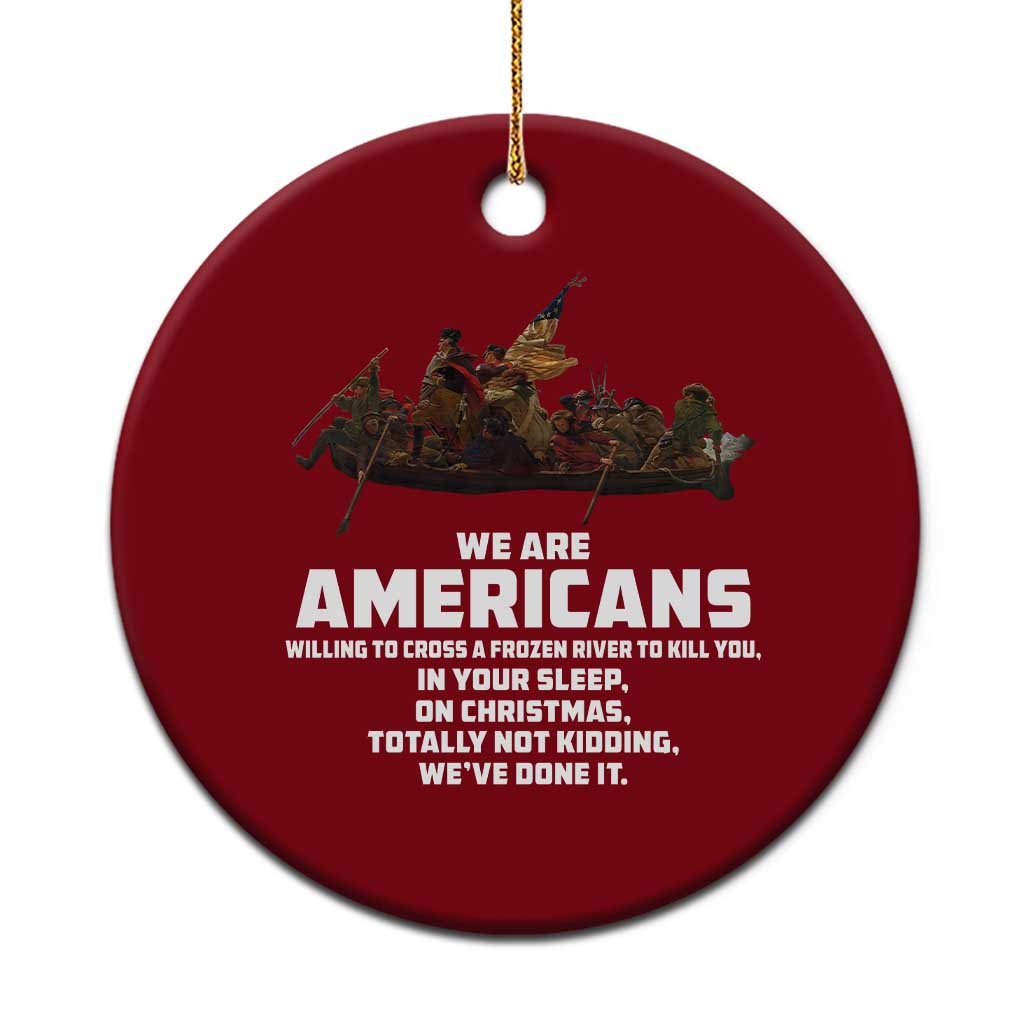 We Are Americans Funny Patriotic Ceramic Ornament Revolutionary War TS02 1pc Red Print Your Wear
