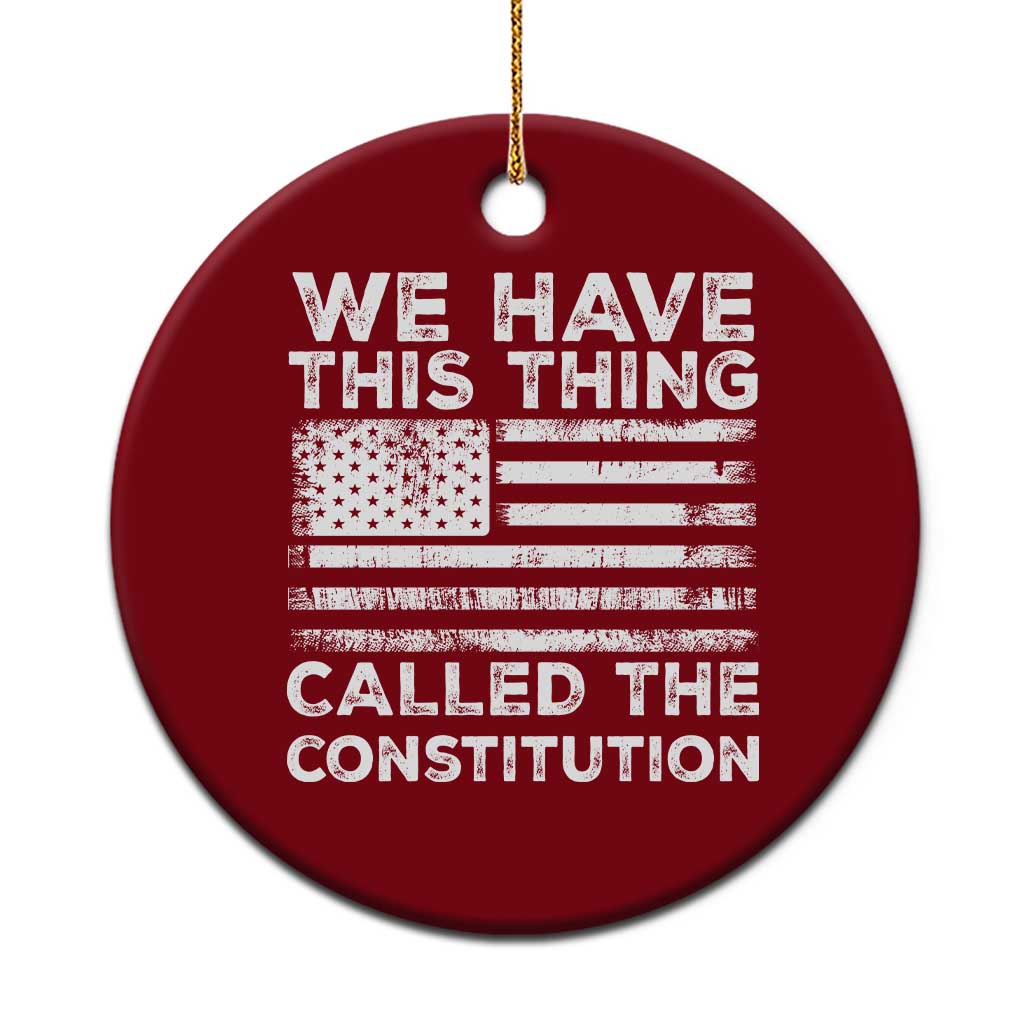 We Have This Thing Called The Constitution Ceramic Ornament Patriotic American Flag TS02 1pc Red Print Your Wear