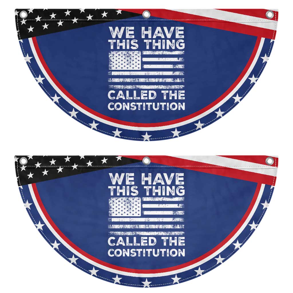We Have This Thing Called The Constitution Patriotic Fan Flag American Flag