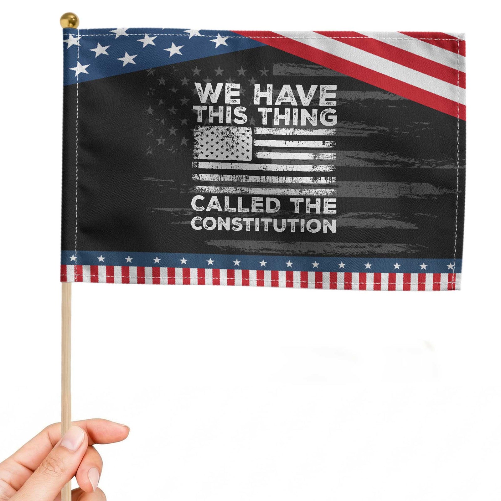 We Have This Thing Called The Constitution Patriotic Handheld Flag Patriotic American Flag TS02 Distressed 8.2