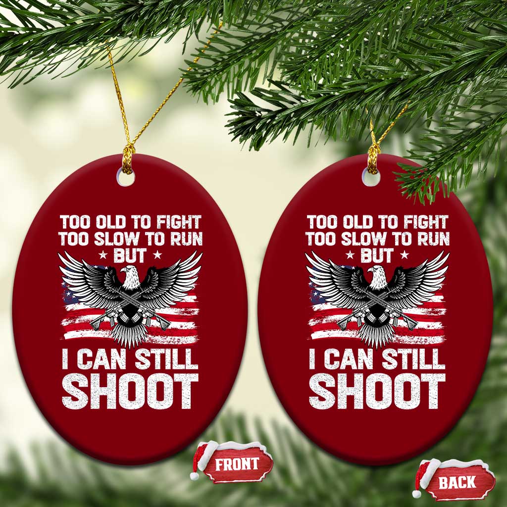 Patriotic Gun Rights Eagle Ceramic Ornament Too Old To Fight Too Slow To Run But Can Still Shoot TS02 Print Your Wear