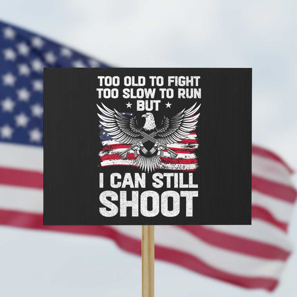 Patriotic Gun Rights Eagle Protest Sign Too Old To Fight Too Slow To Run But Can Still Shoot TS02 Horizontal 18