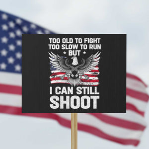 Patriotic Gun Rights Eagle Protest Sign Too Old To Fight Too Slow To Run But Can Still Shoot TS02 Horizontal 18" × 24" Black Print Your Wear