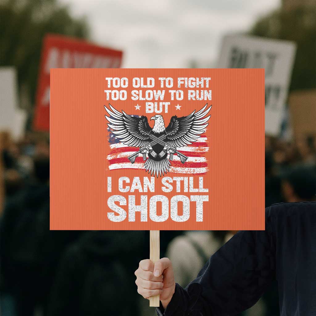 Patriotic Gun Rights Eagle Protest Sign Too Old To Fight Too Slow To Run But Can Still Shoot TS02 Horizontal 18