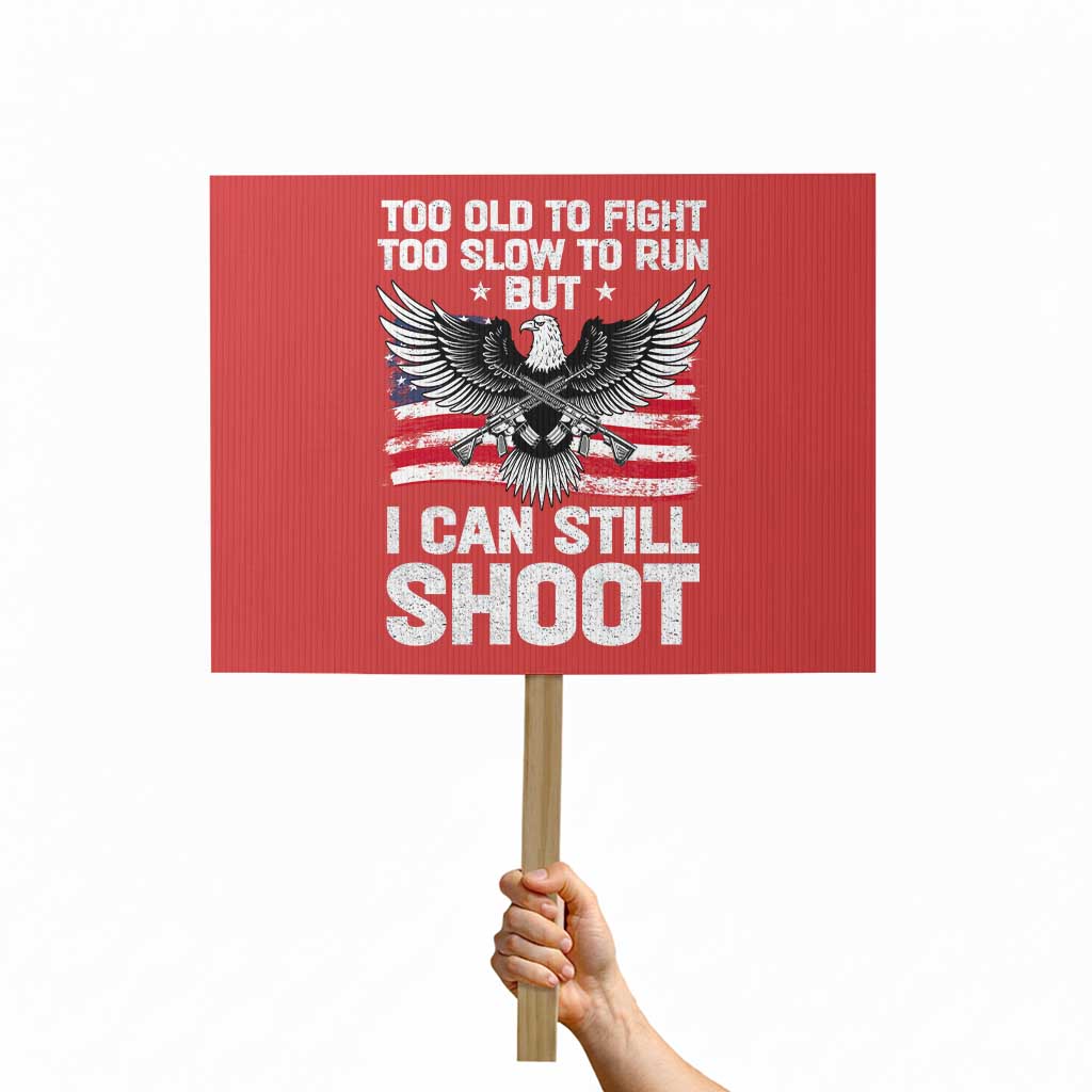 Patriotic Gun Rights Eagle Protest Sign Too Old To Fight Too Slow To Run But Can Still Shoot TS02 Horizontal 18