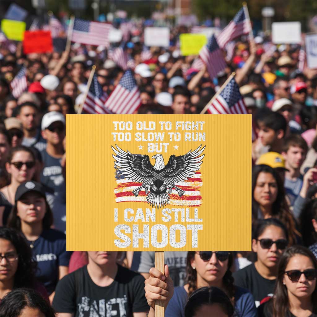 Patriotic Gun Rights Eagle Protest Sign Too Old To Fight Too Slow To Run But Can Still Shoot TS02 Horizontal 18