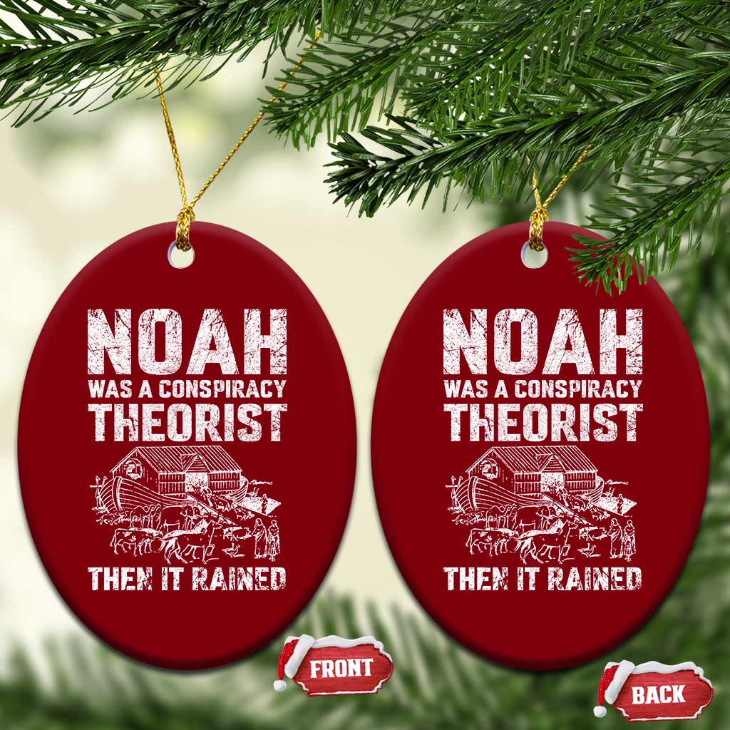 Noah Was a Conspiracy Theorist Ceramic Ornament Then It Rained Funny Biblical Ark Humor TS02 Print Your Wear