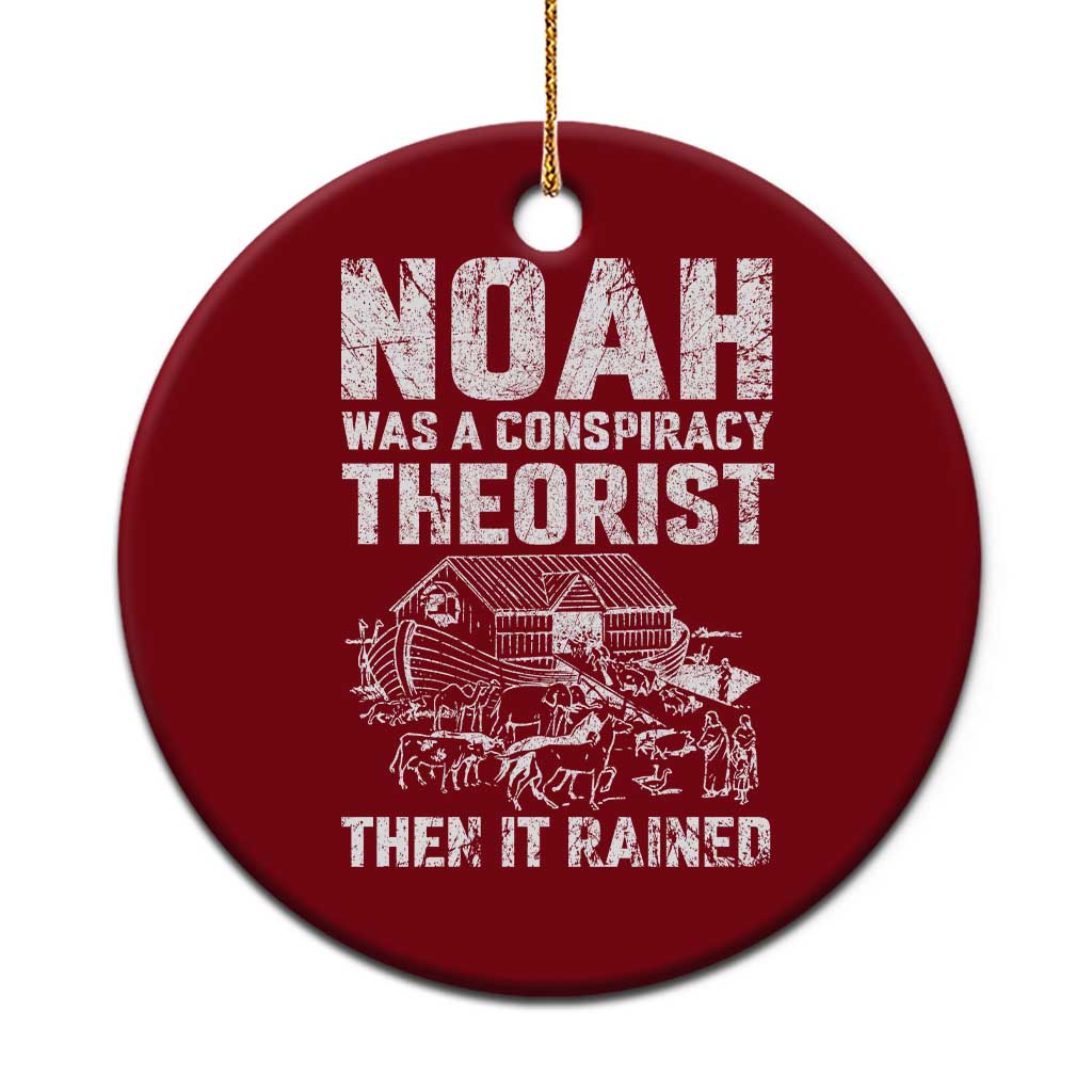 Noah Was a Conspiracy Theorist Ceramic Ornament Then It Rained Funny Biblical Ark Humor TS02 1pc Red Print Your Wear