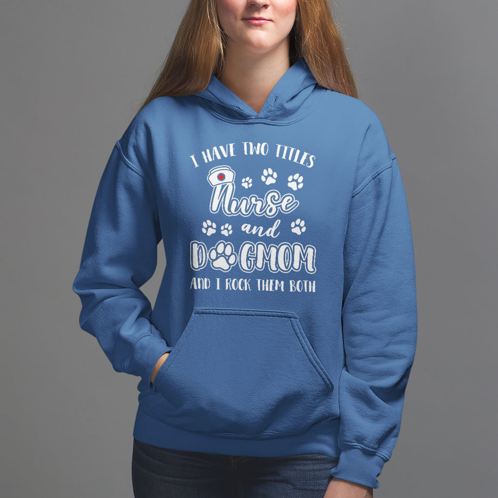 Nurse Dogmom Hoodie I Have Two Titles Nurse And Dog Mom Dogmother Nurse Life TS02 Royal Blue Printyourwear