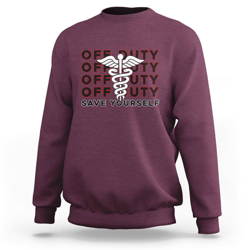 Funny Retired Nurse Off Duty Save Yourself First Aider EMT EMS Nurse Sweatshirt TS02 Printyourwear