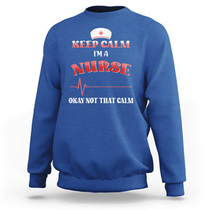 Keep Calm I'm A Nurse Not That Calm Heartbeat Funny Nurse Sweatshirt TS02 Printyourwear