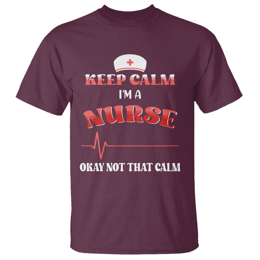 Keep Calm I'm A Nurse Not That Calm Heartbeat Funny Nurse T Shirt TS02 Printyourwear