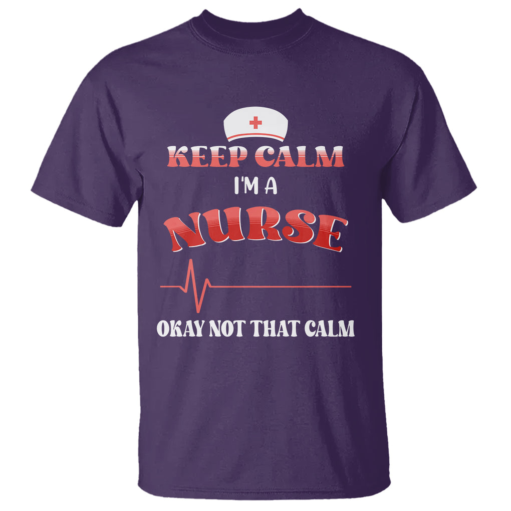 Keep Calm I'm A Nurse Not That Calm Heartbeat Funny Nurse T Shirt TS02 Printyourwear